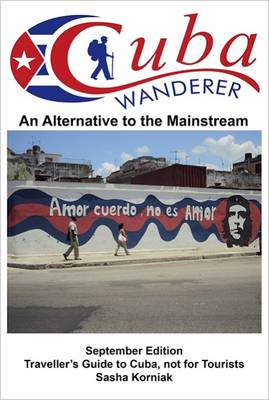 Cuba Wanderer: Traveller's Guide to Cuba, Not a Tourist Guide (Paperback)