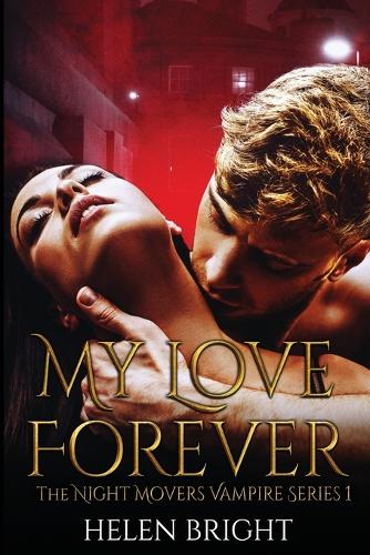 My Love Forever: The Night Movers Vampire Series Book One - Night Movers Vampire 1 (Paperback)
