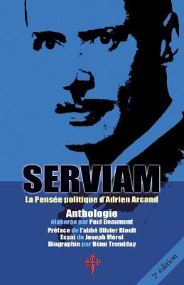 Serviam, La Pens e Politique d'Adrien Arcand (Paperback)