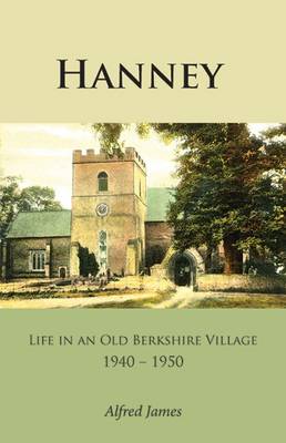 Hanney: Life in an Old Berkshire Village 1940-1950 (Paperback)