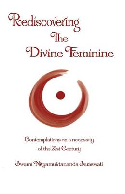 Rediscovering the Divine Feminine: Contemplations on a 21st Century Necessity (Paperback)