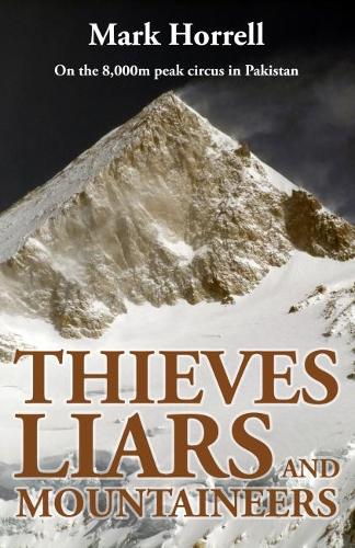 Thieves, Liars and Mountaineers: On the 8,000m Peak Circus in Pakistan - Footsteps on the Mountain Travel Diaries (Paperback)