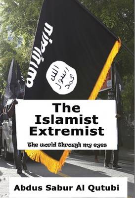 The Islamist Extremist: The World Through My Eyes (Paperback)