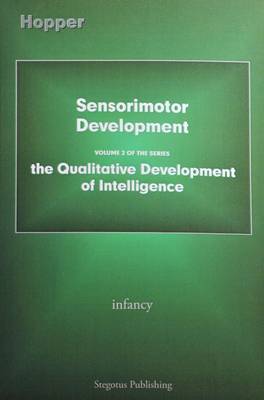 Sensorimotor Development: Infancy - The Qualitative Development of Intelligence 2 (Paperback)