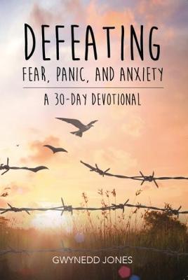 Defeating Fear, Panic, and Anxiety - A 30-Day Devotional (Paperback)