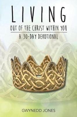 Living Out of The Christ Within You - A 30-day Devotional (Paperback)