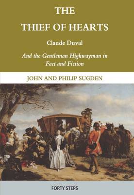 The Thief of Hearts: Claude Duval and the Gentleman Highwayman in Fact and Fiction (Hardback)