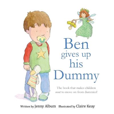 Ben Gives Up His Dummy: The Book That Makes Children Want to Move on from Dummies! (Paperback)