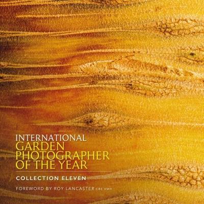 International Garden Photographer of the Year - Collection Eleven: Foreword by Roy Lancaster CBE VMH (Hardback)