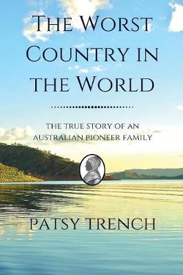 The Worst Country in the World: The True Story of an Australian Pioneer Family (Paperback)