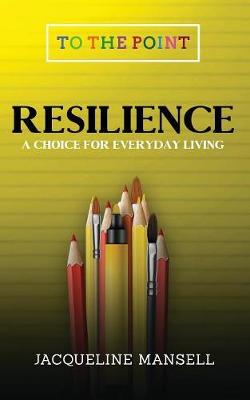 Resilience: A Choice for Everyday Living 2017 - To the Point 1 (Paperback)