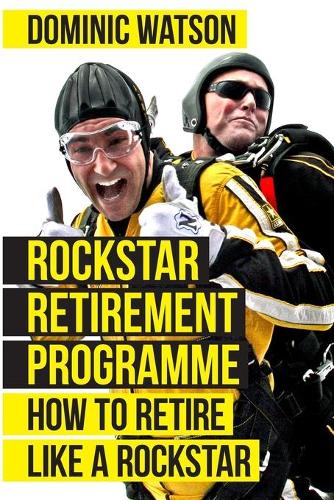 The Rockstar Retirement Programme 2018: How To Retire Like A Rockstar (Paperback)