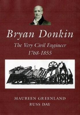 Bryan Donkin: The Very Civil Engineer, 1768-1855 (Paperback)
