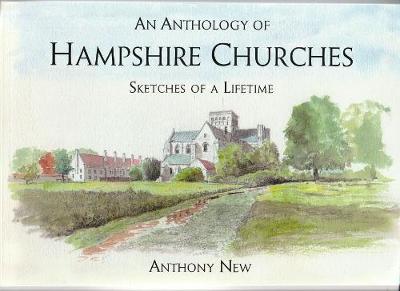 An Anthology of Hampshire Churches: Sketches of a Lifetime (Paperback)