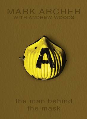 Mark Archer - The Man Behind the Mask 2016 (Hardback)
