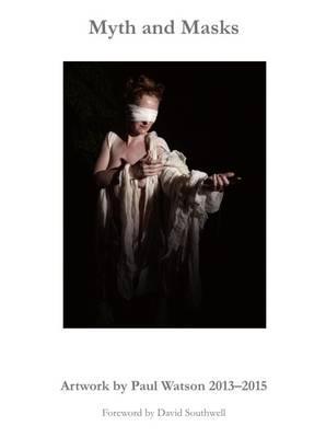 Myth and Masks: Artwork by Paul Watson 2013-2015 2016 (Hardback)