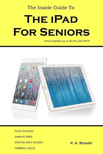 The Inside Guide to the iPad for Seniors: Covers Models Up to the Pro and IOS 9 (Paperback)