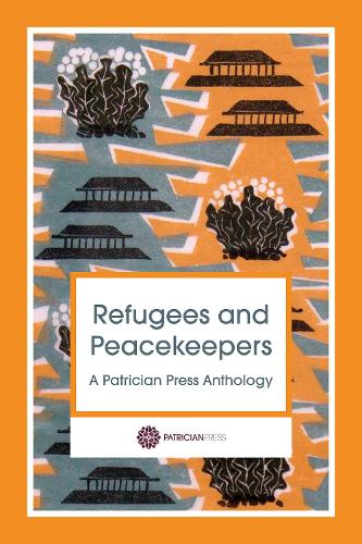 Refugees and Peacekeepers: A Patrician Press Anthology (Paperback)