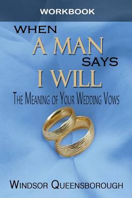 When a Man Says I Will Workbook: The Meaning of Your Wedding Vows (Paperback)