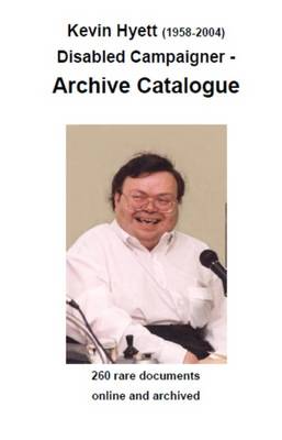 Kevin Hyett (1958-2004) Disabled Campaigner - Archive Catalogue (Paperback)