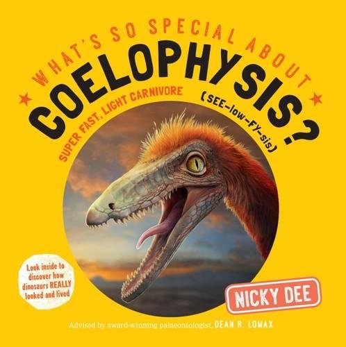 What's So Special About Coelophysis: Look Inside to Discover How Dinosaurs Really Looked and Lived - What's So Special About? (Paperback)