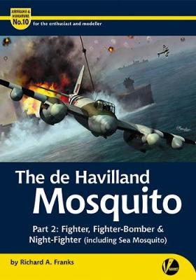 De Havilland Mosquito: Part 2: Fighter, Fighter-Bomber & Night-Fighter (Including Sea Mosquito) - Airframe & Miniature 10 (Paperback)