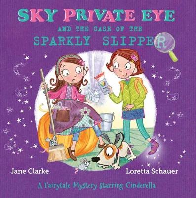 Sky Private Eye and The Case of the Sparkly Slipper: A Fairytale Mystery Starring Cinderella - Sky Private Eye (Paperback)