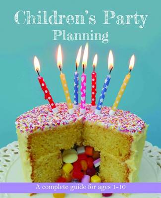 Children's Party Planning: A Complete Guide for Ages 1-10 (Paperback)