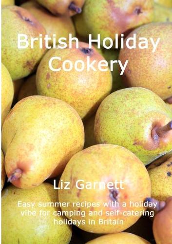 British Holiday Cookery: Easy summer recipes with a holiday vibe for camping and self-catering holidays in Britain (Paperback)