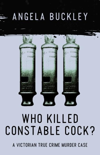 Who Killed Constable Cock?: A Victorian True Crime Murder Case - Victorian Supersleuth Investigates 2 (Paperback)