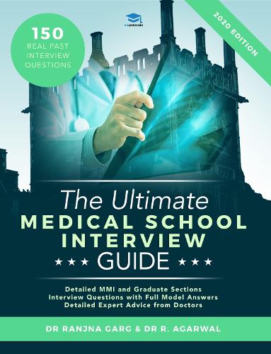 The Ultimate Medical School Interview Guide: Over 150 Commonly Asked Interview Questions, Fully Worked Explanations, Detailed Multiple Mini Interviews (MMI) Section, Includes Oxbridge Interview advice, UniAdmissions (Paperback)