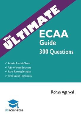 The Ultimate ECAA Guide: 300 Practice Questions: Fully Worked Solutions, Time Saving Techniques, Score Boosting Strategies, Includes Formula Sheets, Cambridge Economics Admissions Assessment 2018 Entry, Uniadmissions (Paperback)