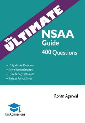 The Ultimate NSAA Guide: 400 Practice Questions: Fully Worked Solutions, Time Saving Techniques, Score Boosting Strategies, Includes Formula Sheets, Natural Sciences Admissions Assessment 2018 Entry, UniAdmissions (Paperback)