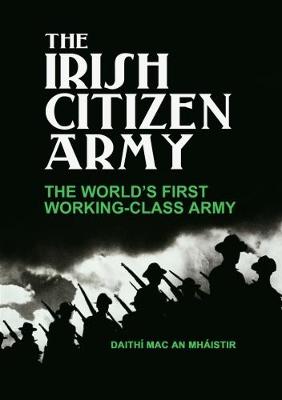 The Irish Citizen Army: The World's First Working-Class Army (Paperback)