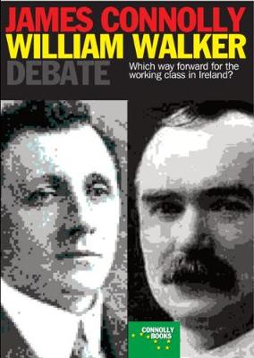 The Connolly-Walker Debate: Which Way Forward for the Working Class in Ireland? (Paperback)