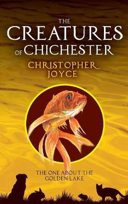 The Creatures of Chchester: The one about the golden lake - Creatures of Chichester 6 (Paperback)