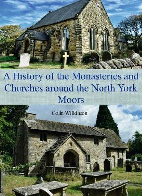 A History of the Monasteries and Churches around the North York Moors (Paperback)