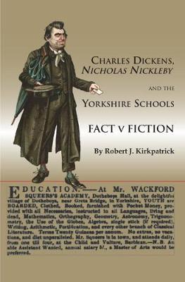Charles Dickens, Nicholas Nickleby and the Yorkshire Schools: Fact v Fiction (Paperback)