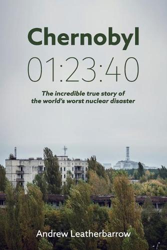 Chernobyl 01:23:40 by Andrew Leatherbarrow | Waterstones