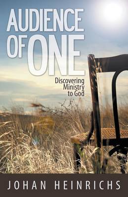 Audience of One: Discovering Ministry to God (Paperback)