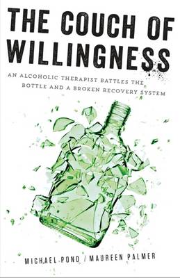 The Couch of Willingness: An Alcoholic Therapist Battles the Bottle and a Broken Recovery System (Paperback)