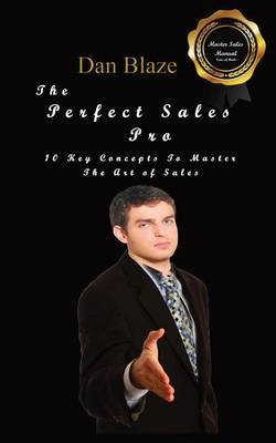 The Perfect Sales Pro: 10 Key Concepts to Master the Art of Sales (Paperback)