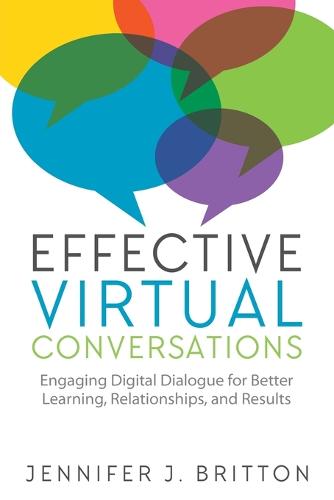 Effective Virtual Conversations: Engaging Digital Dialogue for Better Learning, Relationships and Results (Paperback)