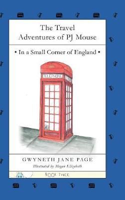 The Travel Adventures of PJ Mouse: In a Small Corner of England (Hardback)