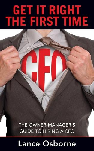Get It Right the First Time: The Owner-Manager's Guide to Hiring a CFO (Paperback)