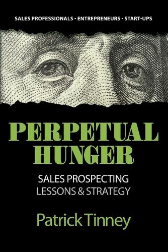 Perpetual Hunger: Sales Prospecting Lessons & Strategy (Paperback)
