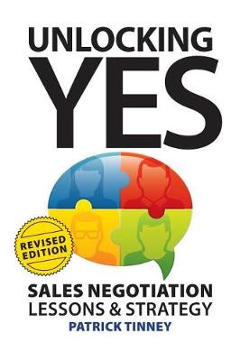 Unlocking Yes - Revised Edition: Sales Negotiation Lessons & Strategy - Revised Edition (Paperback)