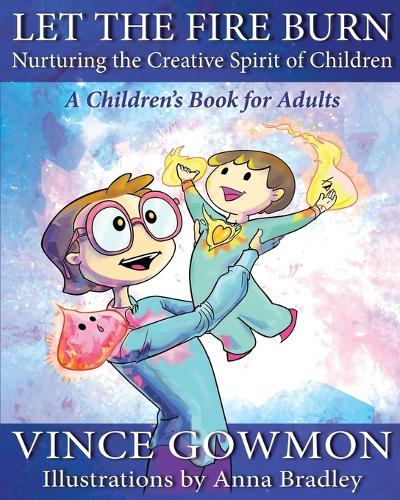 Let the Fire Burn: Nurturing the Creative Spirit of Children (Paperback)