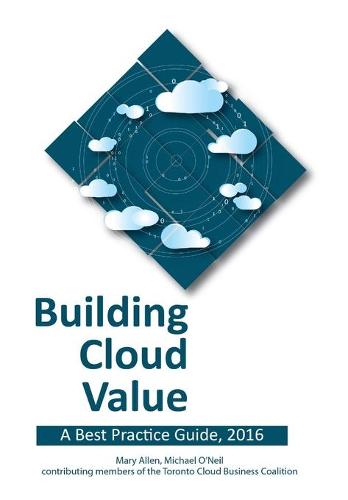 Building Cloud Value: A Best Practice Guide, 2016 (Paperback)