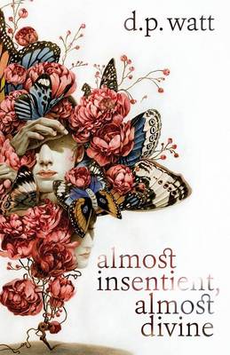 Almost Insentient, Almost Divine (Paperback)